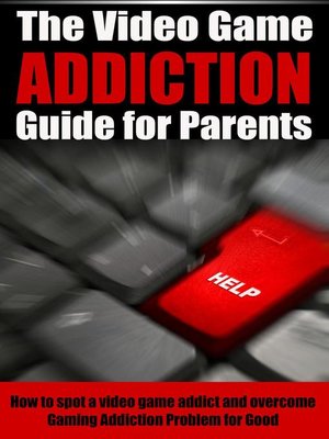 cover image of The Video Game Addiction Guide For Parents